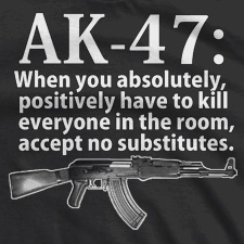 AK-47-WHEN-YOU-ABSOLUTELY-POSITIVELY-HAVE-TO-KILL-EVERYONE-IN-THE-ROOM-ACCEPT-NO-SUBSTITUTES-THUMB